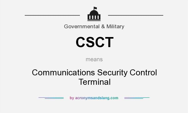 What does CSCT mean? It stands for Communications Security Control Terminal