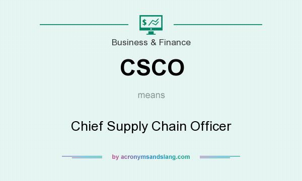 What does CSCO mean? It stands for Chief Supply Chain Officer