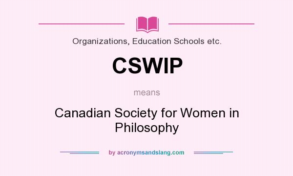 What does CSWIP mean? It stands for Canadian Society for Women in Philosophy