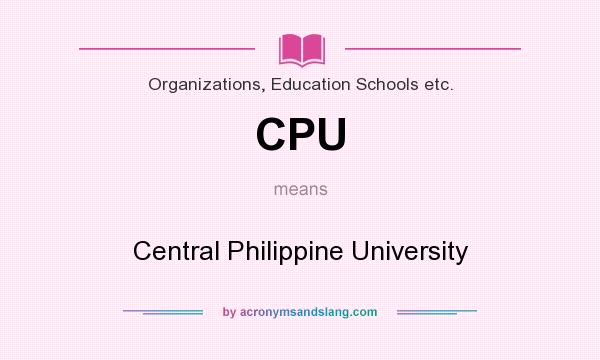 What does CPU mean? It stands for Central Philippine University