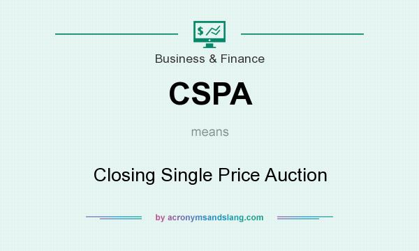 What does CSPA mean? It stands for Closing Single Price Auction