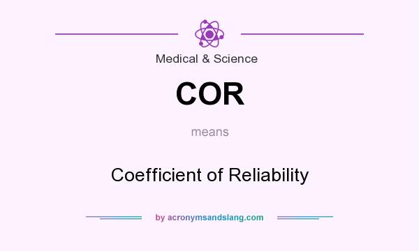 What does COR mean? It stands for Coefficient of Reliability