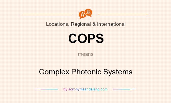 What does COPS mean? It stands for Complex Photonic Systems