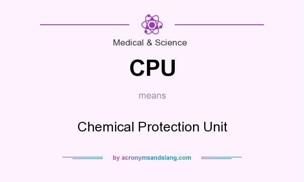 What does CPU mean? It stands for Chemical Protection Unit