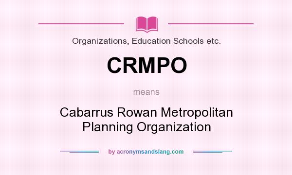 What does CRMPO mean? It stands for Cabarrus Rowan Metropolitan Planning Organization
