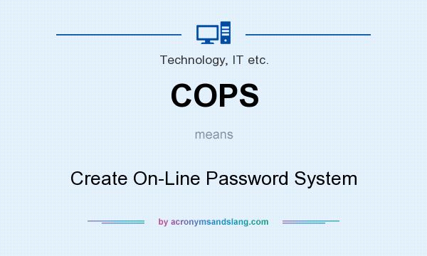 What does COPS mean? It stands for Create On-Line Password System