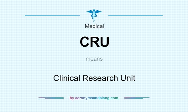 What does CRU mean? It stands for Clinical Research Unit