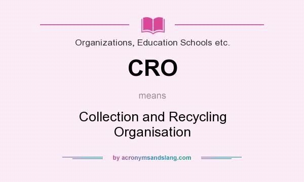 What does CRO mean? It stands for Collection and Recycling Organisation