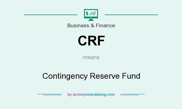 What does CRF mean? It stands for Contingency Reserve Fund