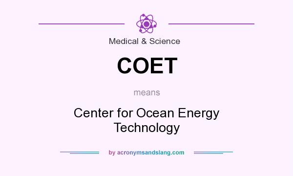 What does COET mean? It stands for Center for Ocean Energy Technology
