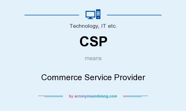 What does CSP mean? It stands for Commerce Service Provider
