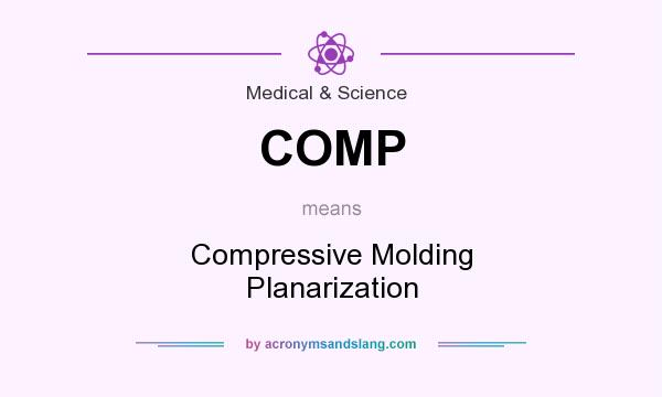 What does COMP mean? It stands for Compressive Molding Planarization