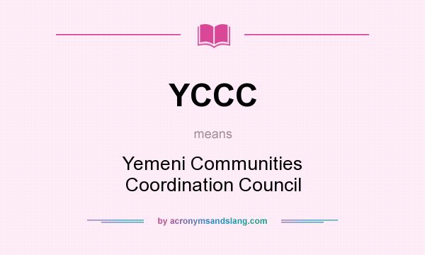 What does YCCC mean? It stands for Yemeni Communities Coordination Council