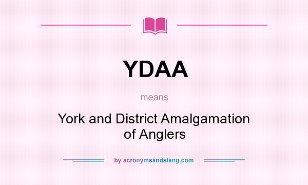 What does YDAA mean? It stands for York and District Amalgamation of Anglers
