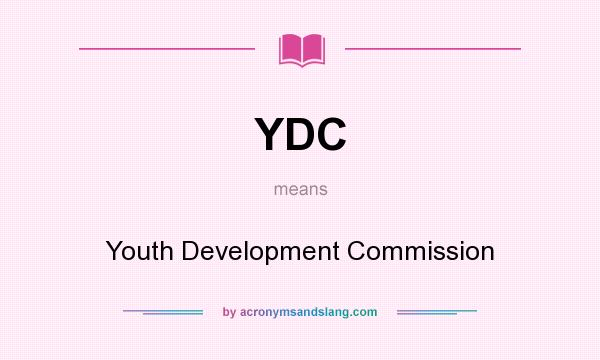 What does YDC mean? It stands for Youth Development Commission