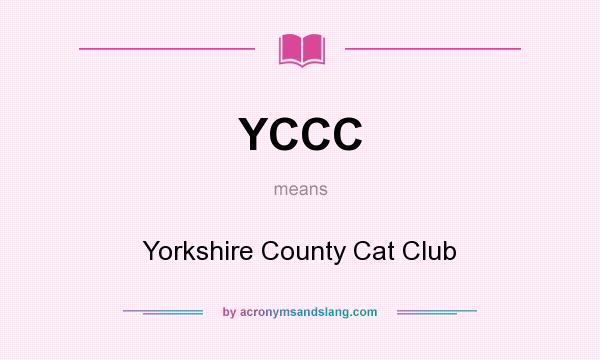 What does YCCC mean? It stands for Yorkshire County Cat Club