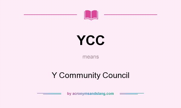 What does YCC mean? It stands for Y Community Council