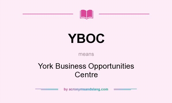 What does YBOC mean? It stands for York Business Opportunities Centre