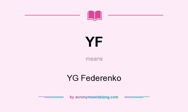 What does YF mean? It stands for YG Federenko