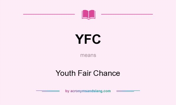 What does YFC mean? It stands for Youth Fair Chance