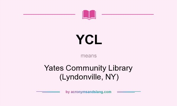 What does YCL mean? It stands for Yates Community Library (Lyndonville, NY)
