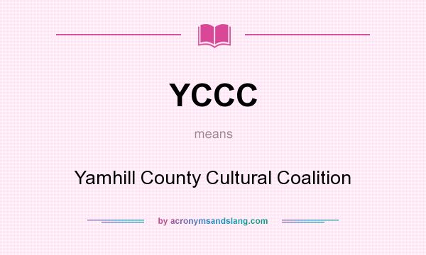 What does YCCC mean? It stands for Yamhill County Cultural Coalition