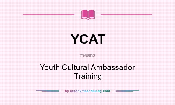 What does YCAT mean? It stands for Youth Cultural Ambassador Training