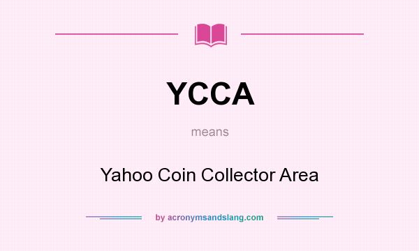 What does YCCA mean? It stands for Yahoo Coin Collector Area