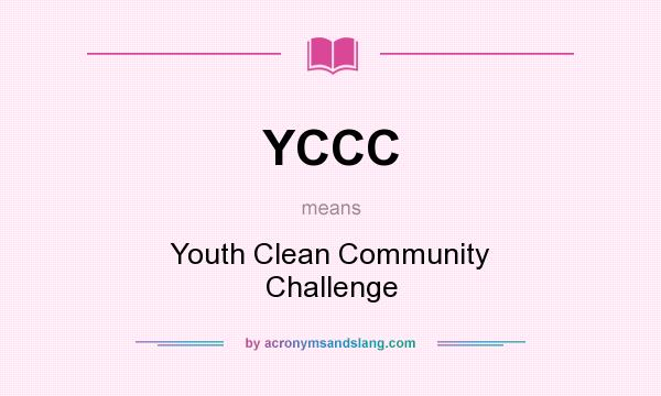What does YCCC mean? It stands for Youth Clean Community Challenge