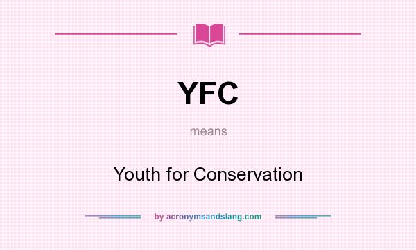 What does YFC mean? It stands for Youth for Conservation