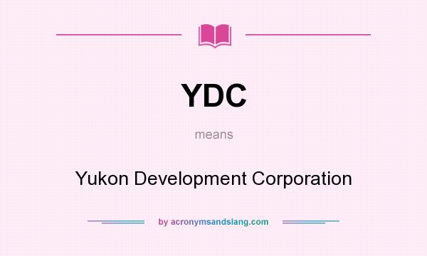 What does YDC mean? It stands for Yukon Development Corporation