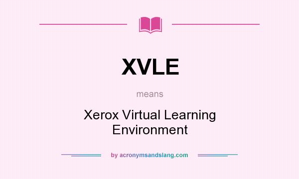 What does XVLE mean? It stands for Xerox Virtual Learning Environment