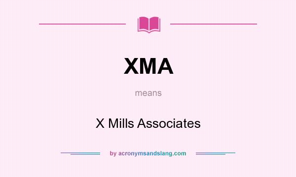 What does XMA mean? It stands for X Mills Associates