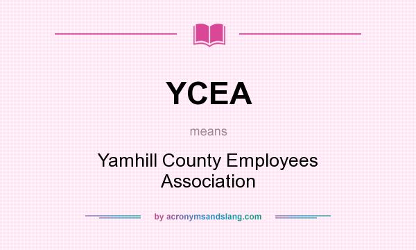 What does YCEA mean? It stands for Yamhill County Employees Association