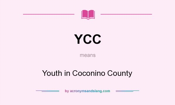 What does YCC mean? It stands for Youth in Coconino County