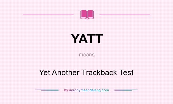 What does YATT mean? It stands for Yet Another Trackback Test