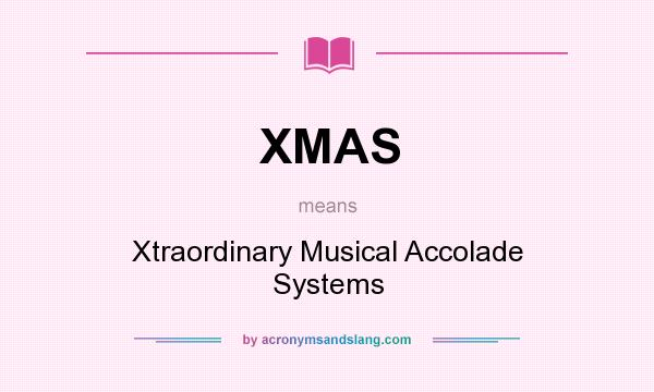 What does XMAS mean? It stands for Xtraordinary Musical Accolade Systems