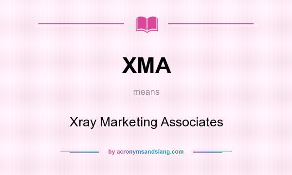What does XMA mean? It stands for Xray Marketing Associates