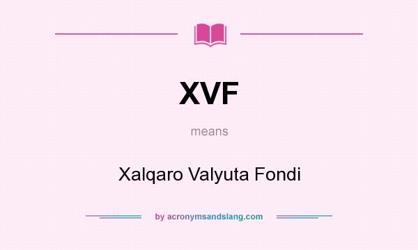 What does XVF mean? It stands for Xalqaro Valyuta Fondi