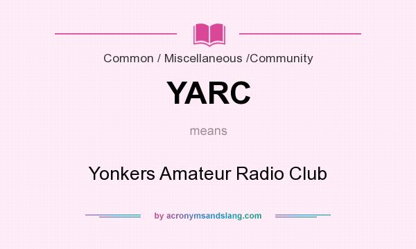 What does YARC mean? It stands for Yonkers Amateur Radio Club