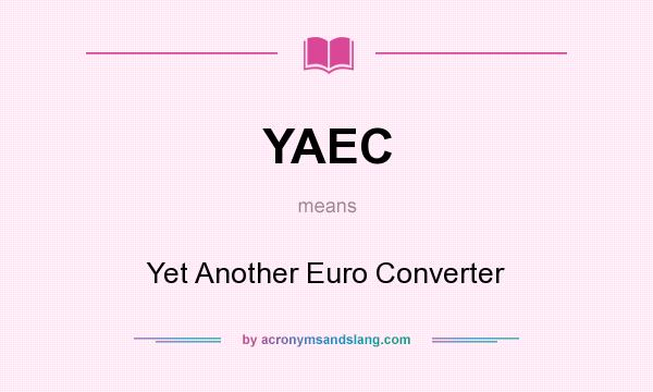 What does YAEC mean? It stands for Yet Another Euro Converter