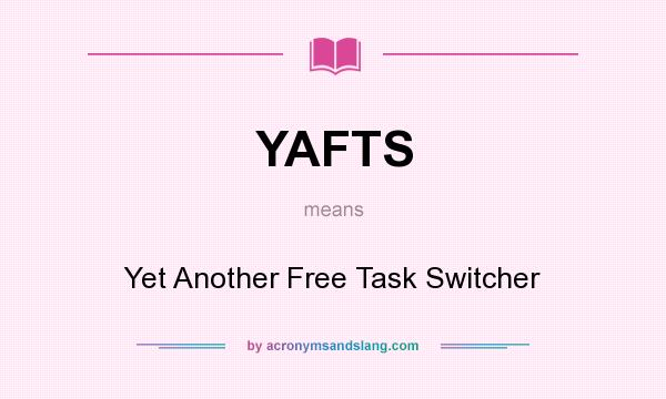 What does YAFTS mean? It stands for Yet Another Free Task Switcher