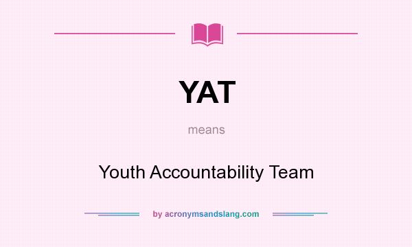 What does YAT mean? It stands for Youth Accountability Team