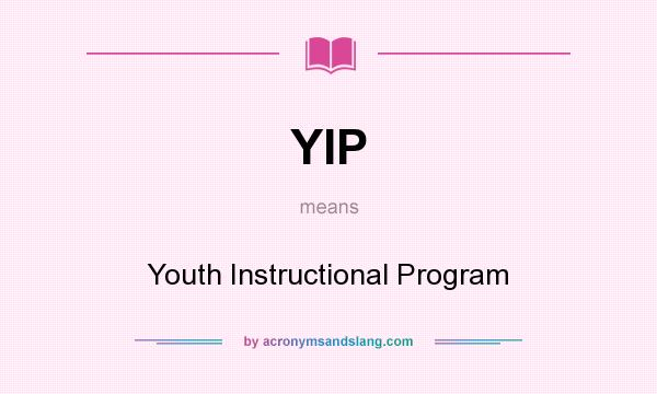 What does YIP mean? It stands for Youth Instructional Program
