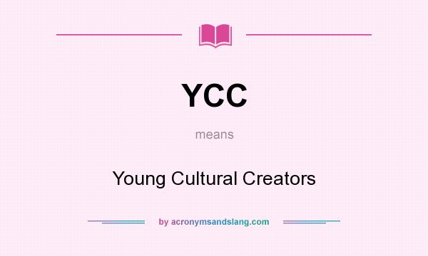 What does YCC mean? It stands for Young Cultural Creators