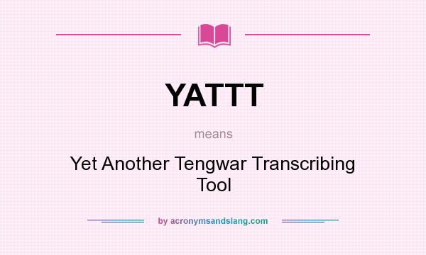 What does YATTT mean? It stands for Yet Another Tengwar Transcribing Tool