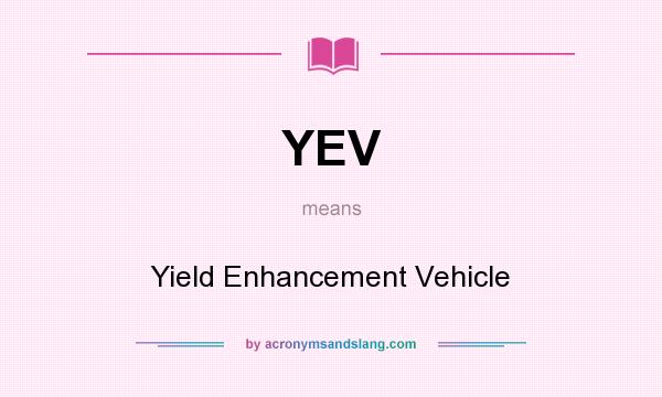 What does YEV mean? It stands for Yield Enhancement Vehicle