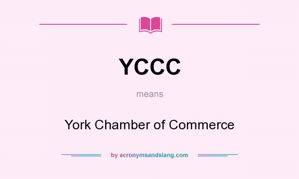 What does YCCC mean? It stands for York Chamber of Commerce