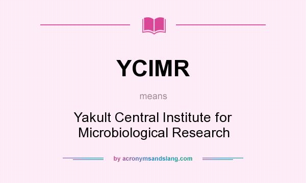 What does YCIMR mean? It stands for Yakult Central Institute for Microbiological Research