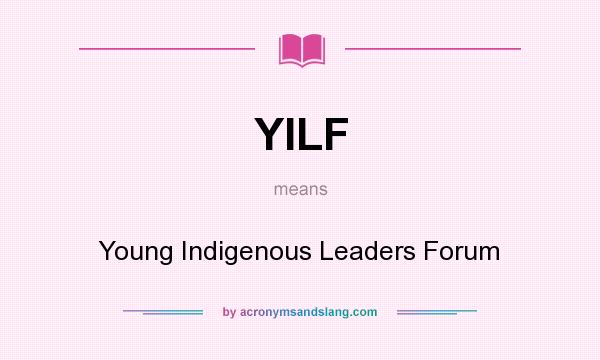 What does YILF mean? It stands for Young Indigenous Leaders Forum